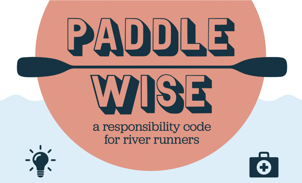 "As paddlers, it is up to all of us to protect the places where we play, limit our impact, stay safe and promote a positive image of our sport. Many people new to the outdoors are unfamiliar with the ethics practiced by more experienced river users, and increased outdoor participation has put greater pressure on our public lands and waters. As an industry, and individuals, we need to be proactive about teaching these folks the importance of keeping our rivers clean, healthy and accessible to everyone."